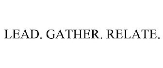 LEAD. GATHER. RELATE.