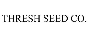 THRESH SEED CO.