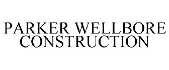 PARKER WELLBORE CONSTRUCTION