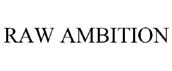 RAW AMBITION