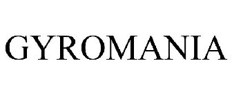 GYROMANIA