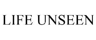 LIFE UNSEEN