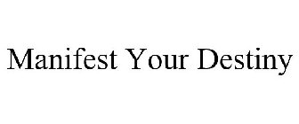 MANIFEST YOUR DESTINY