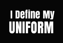 I DEFINE MY UNIFORM