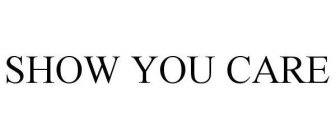 SHOW YOU CARE