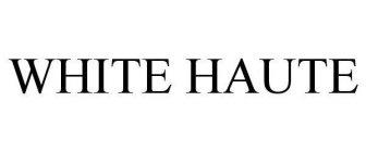 WHITE HAUTE