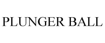 PLUNGER BALL