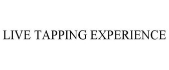 LIVE TAPPING EXPERIENCE