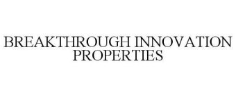 BREAKTHROUGH INNOVATION PROPERTIES