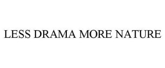 LESS DRAMA MORE NATURE