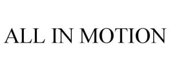 ALL IN MOTION