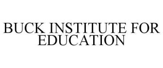 BUCK INSTITUTE FOR EDUCATION