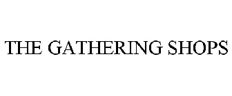 THE GATHERING SHOPS