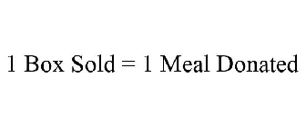 1 BOX SOLD = 1 MEAL DONATED