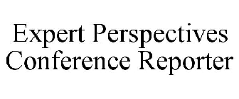 EXPERT PERSPECTIVES CONFERENCE REPORTER