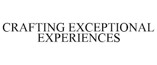 CRAFTING EXCEPTIONAL EXPERIENCES