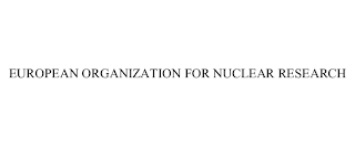 EUROPEAN ORGANIZATION FOR NUCLEAR RESEARCH