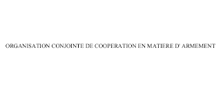 ORGANISATION CONJOINTE DE COOPERATION EN MATIERE D' ARMEMENT