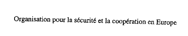 ORGANISATION POUR LA SECURITE ET LA COOPERATION EN EUROPE