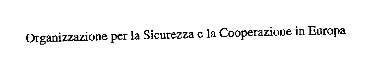 ORGANIZZAZIONE PER LA SICUREZZA E LA COOPERAZIONE IN EUROPA