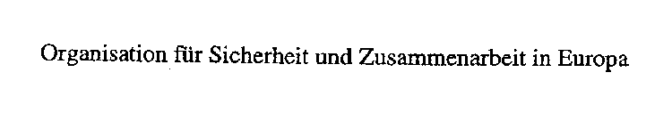 ORGANISATION FUR SICHERHEIT UND ZUSAMMENARBEIT IN EUROPA