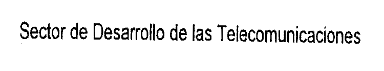 SECTOR DE DESARROLLO DE LAS TELECOMUNICACIONES