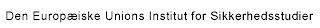 DEN EUROP DEN EUROPÆISKE UNIONS INSTITUT FOR SIKKERHEDSSTUDIER ÆISKE UNIONS INSTITUT FOR SIKKERHEDSSTUDIER