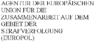 AGENTUR DER EUROPÄISCHEN UNION FÜR DIE ZUSAMMENARBEIT AUF DEM GEBIET DER STRAFVERFOLGUNG (EUROPOL)