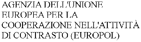 AGENZIA DELL'UNIONE EUROPEA PER LA COOPERAZIONE NELL'ATTIVITÀ DI CONTRASTO (EUROPOL)