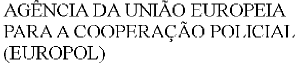 AGÊNCIA DA UNIÃO EUROPEIA PARA A COOPERAÇÃO POLICIAL (EUROPOL)