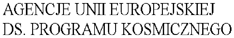 AGENCJE UNII EUROPEJSKIEJ DS. PROGRAMU KOSMICZNEGO