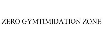 ZERO GYMTIMIDATION ZONE