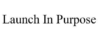 LAUNCH IN PURPOSE