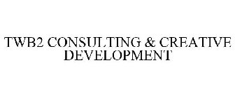 TWB2 CONSULTING & CREATIVE DEVELOPMENT