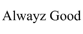ALWAYZ GOOD