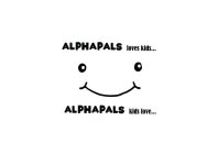 ALPHAPALS LOVES KIDS ALPHAPALS KIDS LOVE