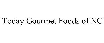 TODAY GOURMET FOODS OF NC