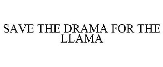 SAVE THE DRAMA FOR THE LLAMA