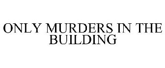 ONLY MURDERS IN THE BUILDING
