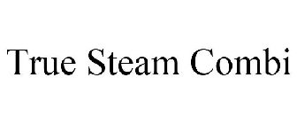 TRUE STEAM COMBI