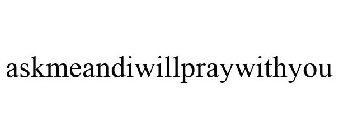 ASKMEANDIWILLPRAYWITHYOU