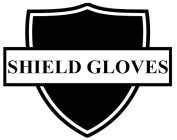 SHIELD GLOVES