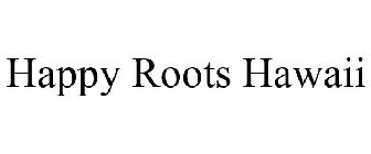 HAPPY ROOTS HAWAII