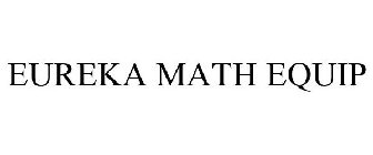 EUREKA MATH EQUIP