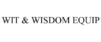 WIT & WISDOM EQUIP