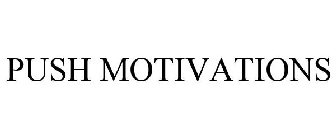 PUSH MOTIVATIONS