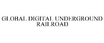 GLOBAL DIGITAL UNDERGROUND RAILROAD