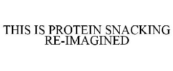 THIS IS PROTEIN SNACKING RE-IMAGINED