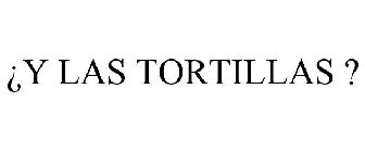 ¿Y LAS TORTILLAS ?