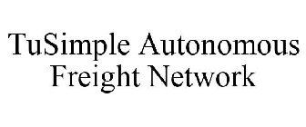 TUSIMPLE AUTONOMOUS FREIGHT NETWORK